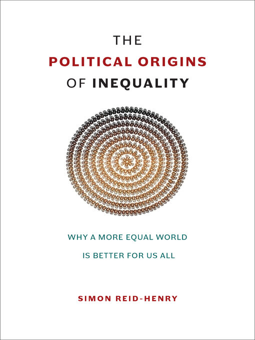 Title details for The Political Origins of Inequality by Simon Reid-Henry - Available